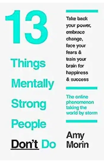 13 THINGS MENTALLY STRONG PEOPLE DON'T DO