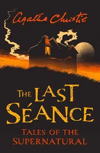 Last Seance, The - Tales Of The Supernatural By Agatha Christie
