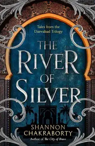 The Daevabad Trilogy (4)- THE RIVER OF SILVER: Tales from the Daevabad Trilogy