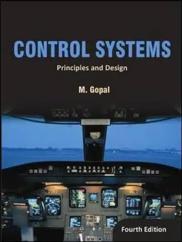 CONTROL SYSTEMS: PRINCIPLES AND DESIGN, 4TH EDITION