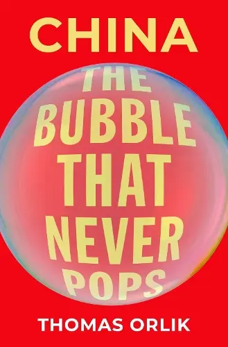 CHINA : THE BUBBLE THAT NEVER POPS