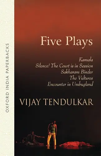 FIVE PLAYS: KAMALA, SILENCE! THE COURT IS IN SESSION, SAKHARAM BINDER, THE VULTURES, ENCOUNTER IN UMBUGLAND