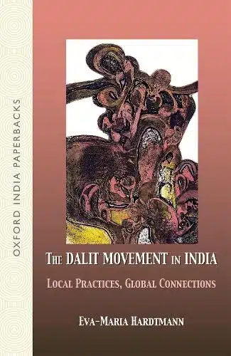 DALIT MOVEMENT IN INDIA: LOCAL PRACTICES, GLOBAL CONNECTIONS