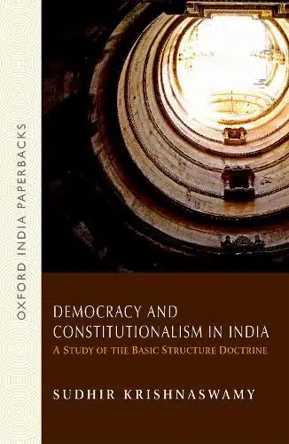 DEMOCRACY AND CONSTITUTIONALISM IN INDIA: A STUDY OF THE BASIC STRUCTURE DOCTRINE