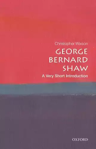 GEORGE BERNARD SHAW: A VERY SHORT INTRODUCTION