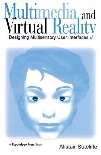 MULTIMEDIA AND VIRTUAL REALITY: DESIGNING MULTISENSORY USER INTERFACES