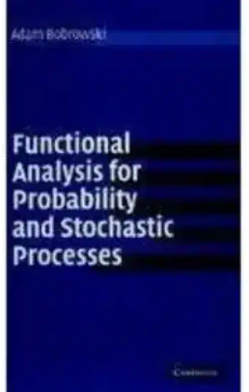 FUNCTIONAL ANALYSIS FOR PROBABILITY AND STOCHASTIC PROCESSES