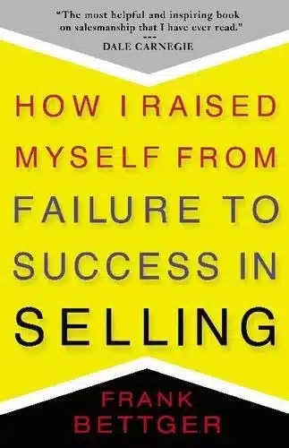 HOW I RAISED MYSELF FROM FAILURE TO SUCCESS IN SELLING
