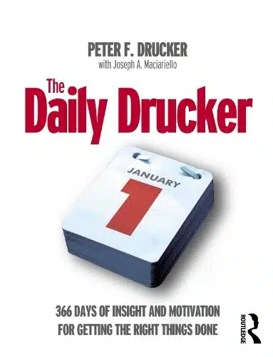 DAILY DRUCKER: 366 DAYS OF INSIGHT AND MOTIVATION FOR GETTING THE RIGHT THINGS DONE