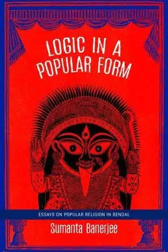 Logic in a Popular Form: Essays on Popular Religion in Bengal