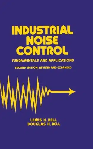 INDUSTRIAL NOISE CONTROL: FUNDAMENTALS AND APPLICATIONS, 2ND EDITION