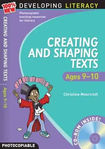 DEVELOPING LITERACY CREATING AND SHAPING TEXTS AGES 9-10