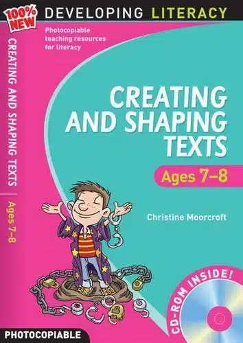 DEVELOPING LITERACY CREATING AND SHAPING TEXTS AGES 7-8