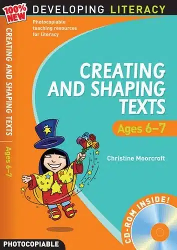 DEVELOPING LITERACY CREATING AND SHAPING TEXTS AGES 6-7