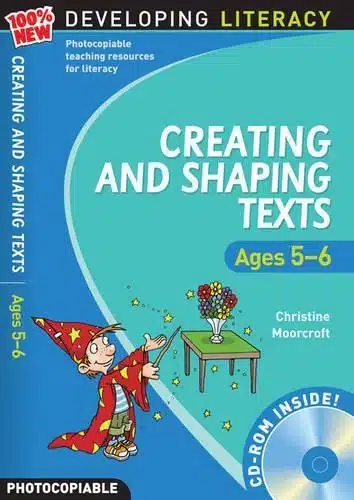 DEVELOPING LITERACY CREATING AND SHAPING TEXT AGES 5-6