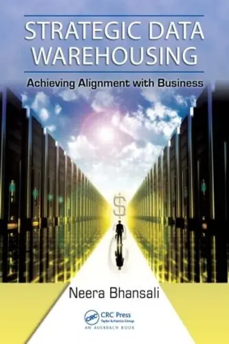 STRATEGIC DATA WAREHOUSING : ACHIEVING ALIGNMENT WITH BUSINESS