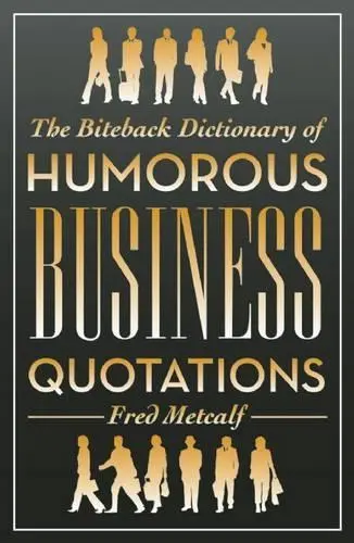 THE BITEBACK DICTIONARY OF HUMOROUS BUSINESS QUOTATIONS