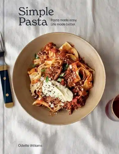 Simple Pasta: Pasta Made Easy. Life Made
