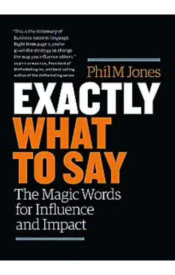 Exactly What To Say: The Magic Words For Influence And Impact