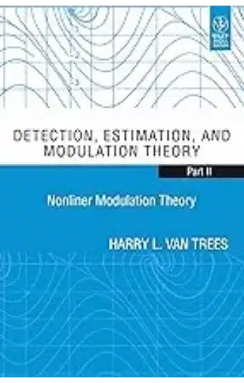 DETECTION, ESTIMATION, AND MODULATION THEORY, PART-II- NONLINER MODULATION THEORY (PB-2013)