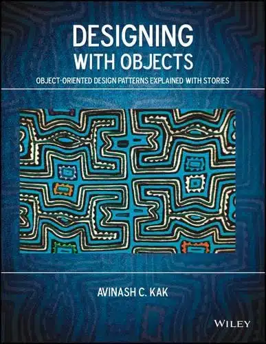 DESIGNING WITH OBJECTS: OBJECT-ORIENTED DESIGN PATTERNS EXPLAINED WITH STORIES