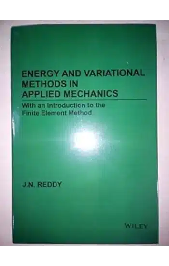ENERGY AND VARIATIONAL METHODS IN APPLIED MECHANICS WITH AN INTRODUXTION TO THE FINITE ELEMENT METHOD