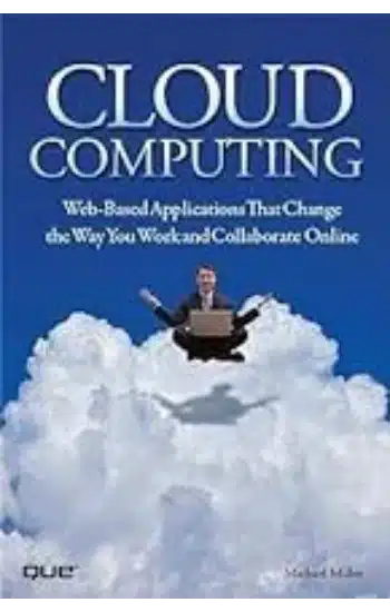 CLOUD COMPUTING: WEB-BASED APPLICATIONS THAT CHANGE THE WAY YOU WORK AND COLLABORATE ONLINE