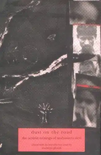 Dust On The Road: The Activist Writings of Mahasweta Devi