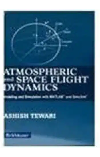 ATMOSPHERIC AND SPACE FLIGHT DYNAMICS: MODELING AND SIMULATION WITH MATLAB AND SIMULINK