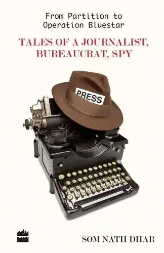 From Partition To Operation Bluestar: Tales of a Journalist, Bureaucrat ,Spy