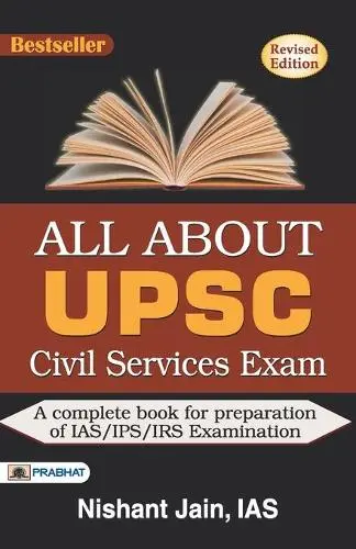 All About UPSC Civil Services Exam: A Complete Preparation for UPSC Civil Services Exam