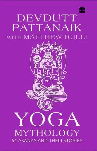 Yoga Mythology: 64 Asanas And Their St Ories