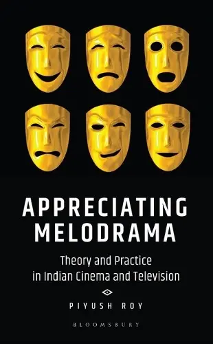 APPRECIATING MELODRAMA: THEORY AND PRACTICE IN INDIAN CINEMA AND TELEVISION