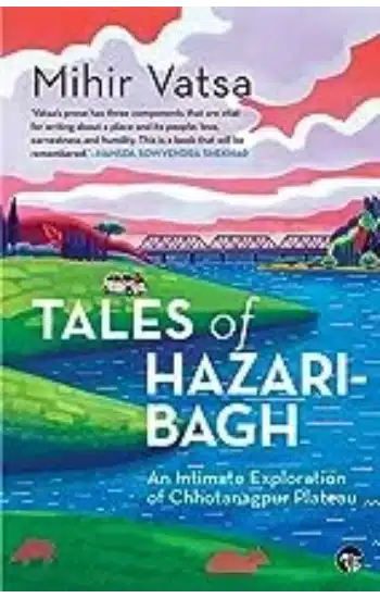 TALES OF HAZARIBAGH : AN INTIMATE EXPLORATION OF CHHOTANAGPU