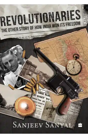 Revolutionaries : The Other Story of How India Won Its Freedom