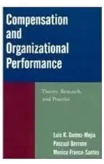 COMPENSATION AND ORGANIZATIONAL PERFORMANCE: THEORY, RESEARCH AND PRACTICE