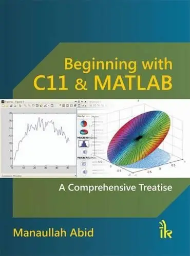 BEGINNING WITH C11 AND MATLAB: A COMPREHENSIVE TREATISE