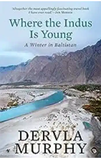 Where the Indus Is Young: A Winter in Baltistan