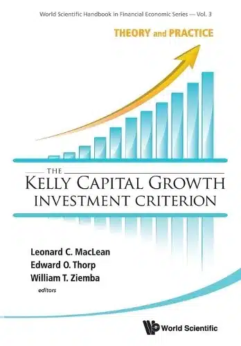 KELLY CAPITAL GROWTH INVESTMENT CRITERION: THEORY AND PRACTICE