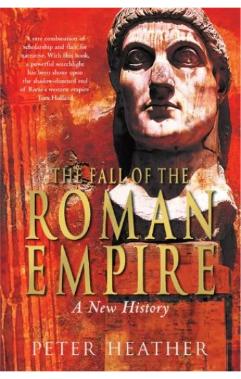 The Fall of the Roman Empire: A New History