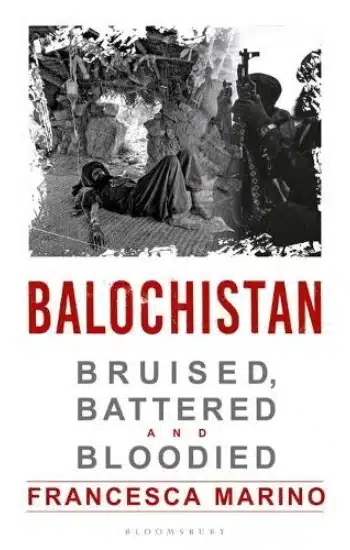 Balochistan: Bruised, Battered and Bloodied