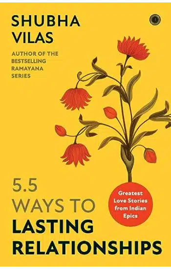 5.5 Ways to Lasting Relationships: Greatest Love Stories from Indian Epics