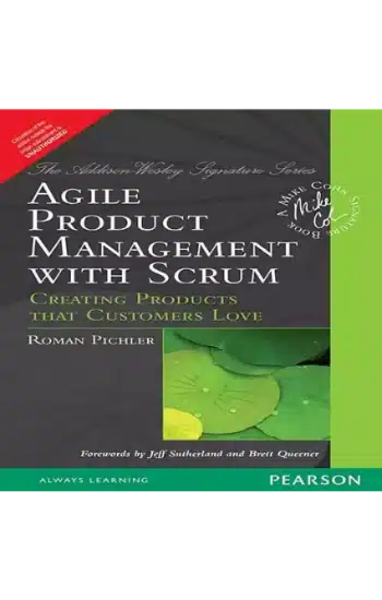 AGILE PRODUCT MANAGEMENT WITH SCRUM: CREATING PRODUCTS THAT CUSTOMERS LOVE