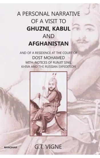 A Personal Narrative of a Visit to Ghuzni, Kabul and Afghanistan : And of a Residence at the Court of Dost Mohamed with notices of Runjit Sing, Khiva and the Russian Expedition
