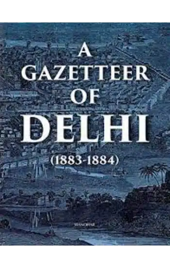 A Gazetteer of Delhi (1883-1884)