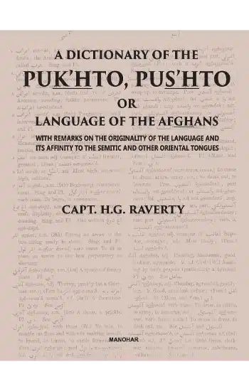 A Dictionary of the Puk'hto, Pus'hto or Language of the Afghans : With Remarks on the Originality of the Language and Its Affinity to the Semitic and Other Oriental Tongues