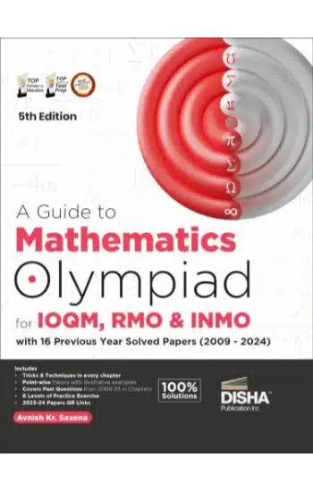 A Guide to Mathematics Olympiad for IOQM & INMO with 15 Previous Year Solved Papers (2009 - 2023) 5th Edition | Indian Qualifier & International Olympiad Exams