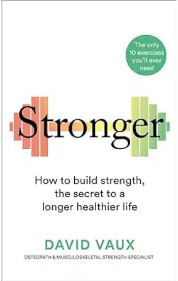 Stronger: How to build strength: the secret to a longer
healthier life