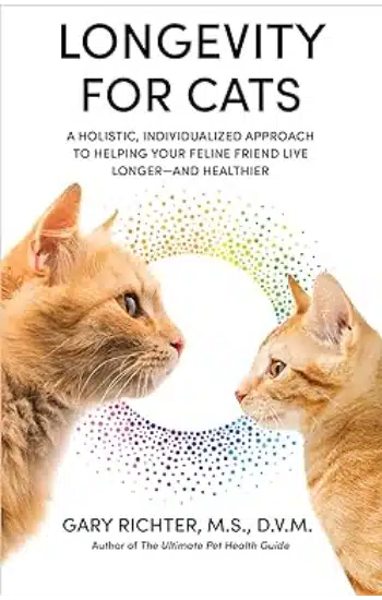 Longevity for Cats - A Holistic, Individualized Approach to Helping Your Feline Friend Live Longer and Healthier