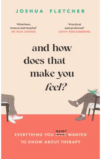 And How Does That Make You Feel?: everything you (n)ever wanted to know about therapy